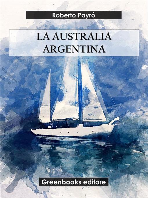 Title details for La  Australia Argentina by Roberto Payró - Available